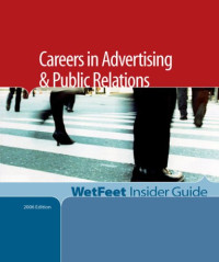 Wetfeet — Careers in Advertising & Public Relations: The WetFeet Insider Guide (2005 Edition) (Wetfeet Insider Guide)