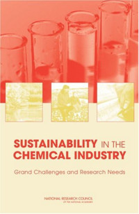 National Research Council (U. S.) — Sustainability in the Chemical Industry: Grand Challenges And Research Needs -- a Workshop Book