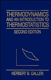 Herbert B. Callen — Thermodynamics and an Introduction to Thermostatistics