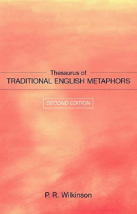 P. R. Wilkinson — Thesaurus of Traditional English Metaphors, Second Edition