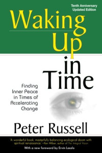 Peter Russell — Waking Up in Time: Finding Inner Peace in Times of Accelerating Change