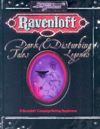 Steve Miller, Harold Johnson, Ryan Naylor — Ravenloft: Dark Tales & Disturbing Legends (Ravenloft d20 Fantasy Roleplaying)