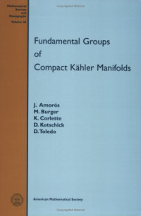 J. Amorós, M. Burger, K. Corlette, D. Kotschick, D. Toledo — Fundamental Groups of Compact Kähler Manifolds (Mathematical Surveys and Monographs)