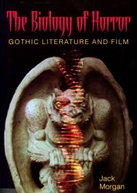 Jack Morgan — The Biology of Horror: Gothic Literature and Film
