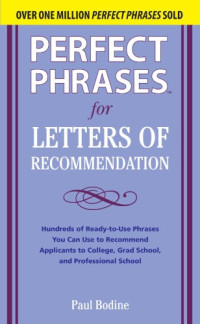 Paul Bodine — Perfect phrases for letters of recommendation : hundreds of ready-to-use phrases you can use to recommend applicants to college, grad school, and professional school