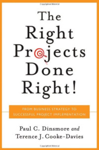Paul C. Dinsmore, Terence J. Cooke-Davies — Right Projects Done Right: From Business S to Successful Project Implementation (Jossey Bass Business and Management Series)