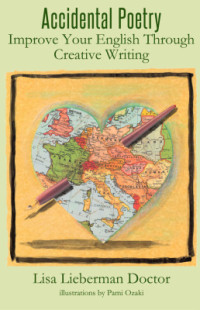 Lieberman Doctor Lisa. — Accidental Poetry: Improve Your English Through Creative Writing