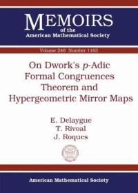 E. Delaygue, T. Rivoal, J. Roques — On Dwork’s P-adic Formal Congruences Theorem and Hypergeometric Mirror Maps