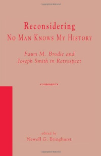 Newell Bringhurst — Reconsidering No Man Knows My History