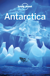 Lonely Planet, Alexis Averbuck, Cathy Brown — Lonely Planet Antarctica