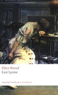 Ellen Wood — East Lynne (Oxford World's Classics)