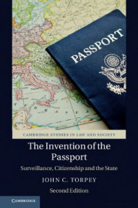 John C. Torpey — The Invention of the Passport: Surveillance, Citizenship and the State