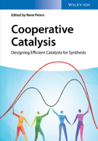 René Peters (ed.) — Cooperative Catalysis : Designing Efficient Catalysts for Synthesis