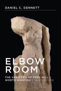 Daniel C Dennett — Elbow room: the varieties of free will worth wanting