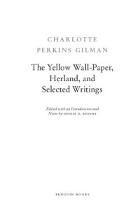 Charlotte Perkins Gilman, Denise D. Knight — The Yellow Wall-Paper, Herland, and Selected Writings
