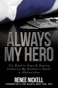 Renee Nickell — Always My Hero: The Road to Hope & Healing Following My Brother's Death in Afghanistan