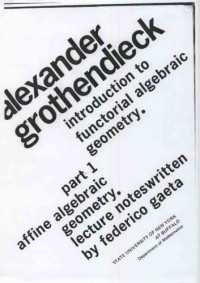 A. Grothendieck, Federico Gaeta — Introduction to Functorial Algebraic Geometry, Part 1: Affine Algebraic Geometry