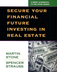 Martin Stone, Spencer Strauss, — Secure Your Financial Future Investing in Real Estate