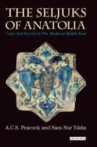 Peacock, Andrew C. S.;Seldschuken — Seljuks of anatolia: court and society in the medieval middle east