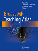 Richard Ha, Christopher E. Comstock, Elizabeth A. Morris (eds.) — Breast MRI Teaching Atlas