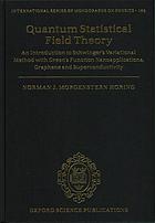Horing, Norman J. M. — Quantum statistical field theory : an introduction to Schwinger’s variational method with Green’s function nanoapplication, graphene and superconductivity