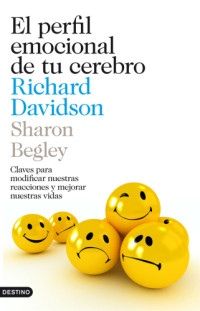 Begley, Sharon;Davidson, Richard J.;Meler Ortí, Ferran — El perfil emocional de tu cerebro: Claves para modificar nuestras actitudes y reacciones
