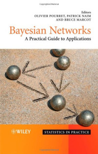 Olivier Pourret, Patrick Naïm, Bruce Marcot — Bayesian Networks: A Practical Guide to Applications (Statistics in Practice)