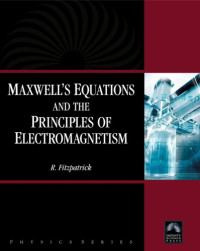 Richard Fitzpatrick — Maxwell's Equations and the Principles of Electromagnetism