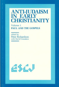 Peter Richardson, David Granskou, John C. Hurd — Anti-Judaism in Early Christianity: Volume 1: Paul and the Gospels (Studies in Christianity and Judaism)