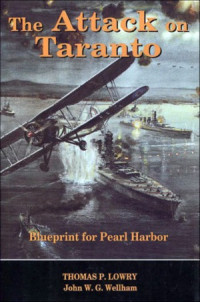 Thomas P. Lowry, John W.G. Wellham — The Attack on Taranto : Blueprint for Pearl Harbor