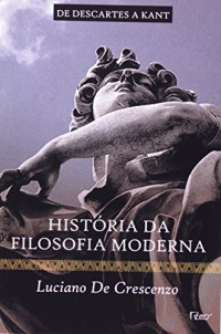 Luciano de Crescenzo — HISTORIA DA FILOSOFIA MODERNA (Descartes a Kant) - Vol 05
