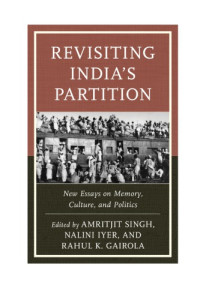 Singh, Amritjit — Revisiting India's partition: new essays on memory, culture, and politics