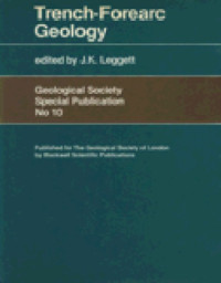 J. K. Leggett — Trench-Forearc Geology - Sedimentation and Tectonics in Modern and Ancient Active Plate Margins (Geological Society Special Publication No. 10)