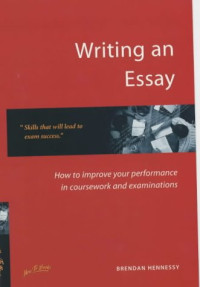 Brendan Hennessy — Writing an essay: how to improve your performance for coursework and examinations