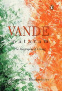 Sabyasachi Bhattacharya — Vande Mataram, the Biography of a Song