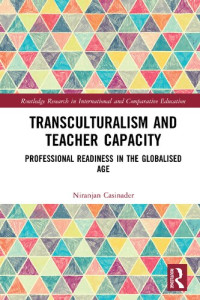 Niranjan Casinader — Transculturalism and Teacher Capacity: Professional Readiness in the Globalised Age