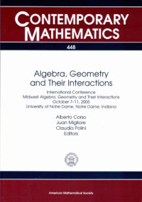 Alberto Corso, Juan Migliore, Claudia Polini (ed.) — Algebra, Geometry and their Interactions: International Conference Midwest Algebra, Geometryo and Their Interactions October 7o - 11, 2005 University ... Dame, Indiana