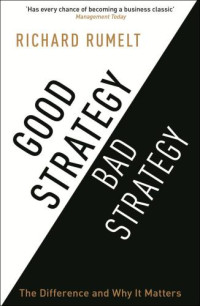 Rumelt, Richard — Good Strategy/Bad Strategy: The difference and why it matters