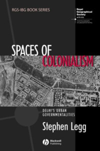 Stephen Legg — Spaces of Colonialism: Delhi's Urban Governmentalities