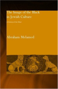 Abraham Melamed — The Image of the Black in Jewish Culture - A History of the Other (RoutledgeCurzon Jewish Philosophy Series)