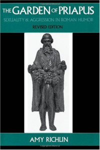 Amy Richlin — The Garden of Priapus: Sexuality and Aggression in Roman Humor