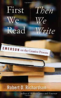Robert D. Richardson — First We Read, Then We Write: Emerson on the Creative Process