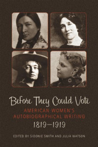 Sidonie A. Smith, Julia Watson — Before They Could Vote: American Women's Autobiographical Writing, 1819-1919 (Wisconsin Studies in Autobiography)