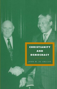 John W. de Gruchy — Christianity and Democracy: A Theology for a Just World Order