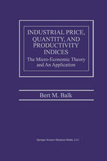 Bert M. Balk (auth.) — Industrial Price, Quantity, and Productivity Indices: The Micro-Economic Theory and an Application