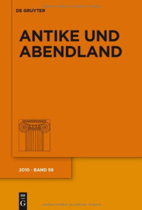 Werner von Koppenfels u.a. (Hg.) — Antike und Abendland. Beiträge zum Verständnis der Griechen und Römer und ihres Nachlebens, Band LVI
