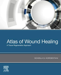 Soheila S. Kordestani — Atlas of Wound Healing: A Tissue Regeneration Approach