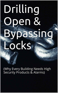 David Calvin — Drilling Open & Bypassing Locks: (Why Every Building Needs High Security Products & Alarms)