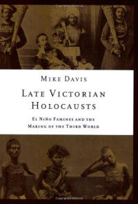 Mike Davis — Late Victorian Holocausts: El Nino Famines and the Making of the Third World