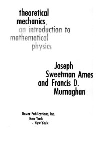 Joseph S. Ames, Francis D. Murnaghan — Theoretical Mechanics: An Introduction to Mathematical Physics
